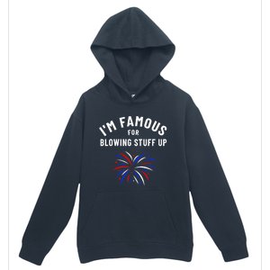 4th Of July Firework Humor Im Famous For Blowing Things Up Urban Pullover Hoodie