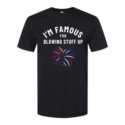 4th Of July Firework Humor Im Famous For Blowing Things Up Softstyle CVC T-Shirt