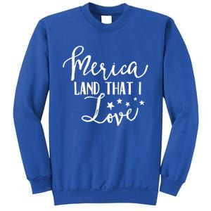 4th Of July Gift Merica Land That I Love Funny Gift Sweatshirt