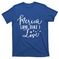 4th Of July Gift Merica Land That I Love Funny Gift T-Shirt