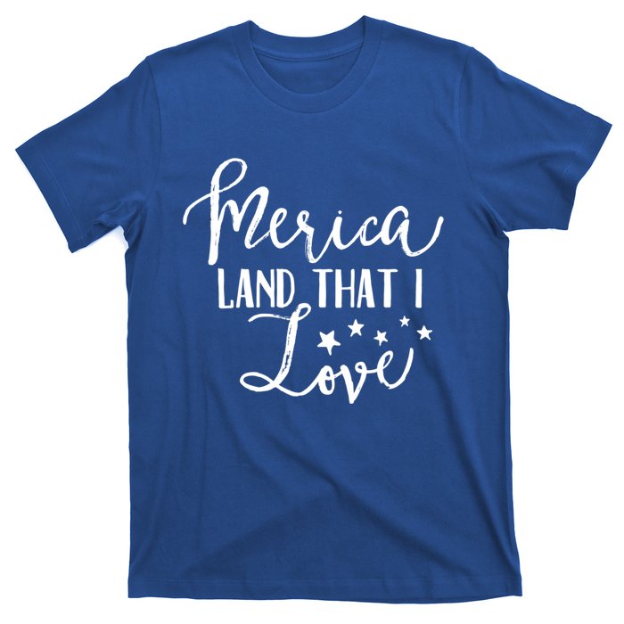 4th Of July Gift Merica Land That I Love Funny Gift T-Shirt