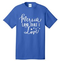 4th Of July Gift Merica Land That I Love Funny Gift Tall T-Shirt