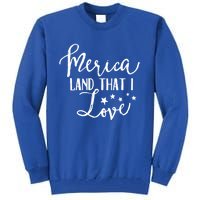 4th Of July Gift Merica Land That I Love Funny Gift Tall Sweatshirt