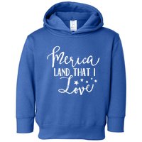 4th Of July Gift Merica Land That I Love Funny Gift Toddler Hoodie