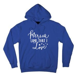 4th Of July Gift Merica Land That I Love Funny Gift Tall Hoodie