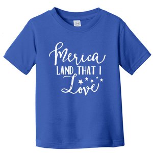 4th Of July Gift Merica Land That I Love Funny Gift Toddler T-Shirt