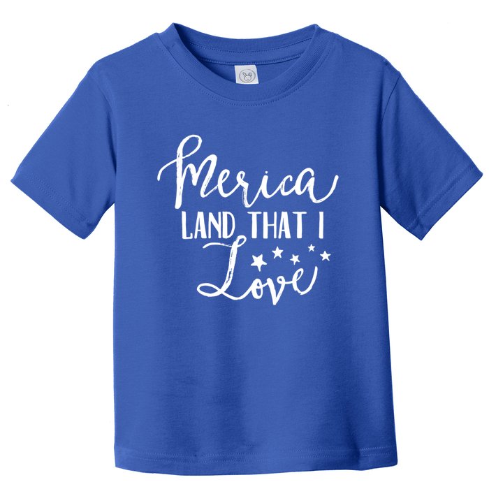 4th Of July Gift Merica Land That I Love Funny Gift Toddler T-Shirt