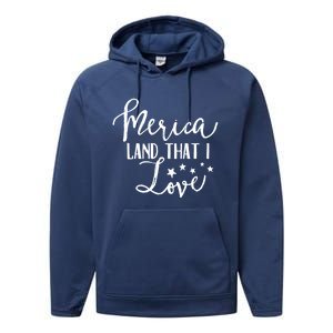 4th Of July Gift Merica Land That I Love Funny Gift Performance Fleece Hoodie