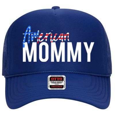 4th Of July Family Design Red White And Blue American Mommy Great Gift High Crown Mesh Back Trucker Hat