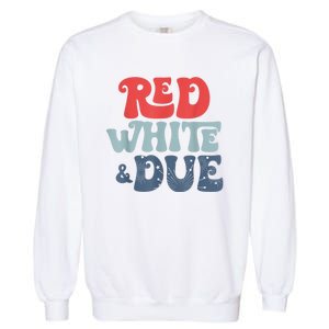 4th Of July Pregnancy Announcement Red White And Due Garment-Dyed Sweatshirt