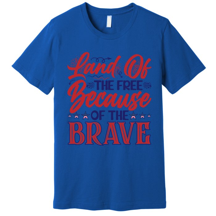 4th Of July Land Of The Free Because The Brave Patriotic Gift Premium T-Shirt