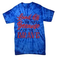 4th Of July Land Of The Free Because The Brave Patriotic Gift Tie-Dye T-Shirt