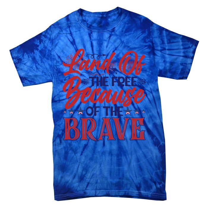 4th Of July Land Of The Free Because The Brave Patriotic Gift Tie-Dye T-Shirt