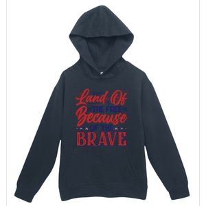 4th Of July Land Of The Free Because The Brave Patriotic Gift Urban Pullover Hoodie