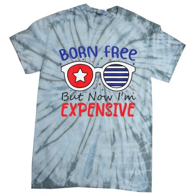 4th Of July Born Free But Now Im Expensive Tie-Dye T-Shirt