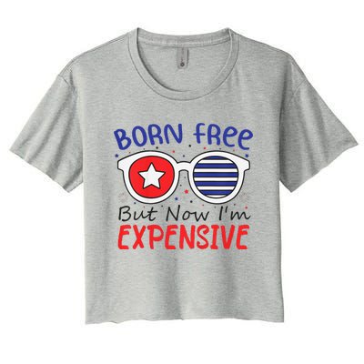 4th Of July Born Free But Now Im Expensive Women's Crop Top Tee