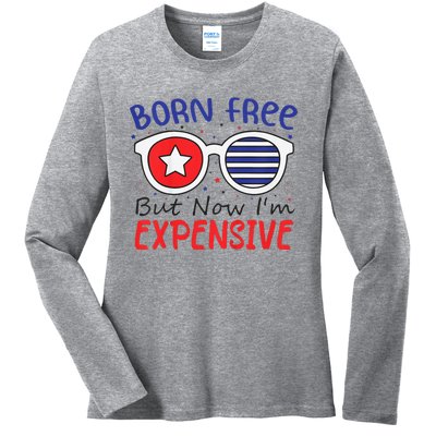 4th Of July Born Free But Now Im Expensive Ladies Long Sleeve Shirt