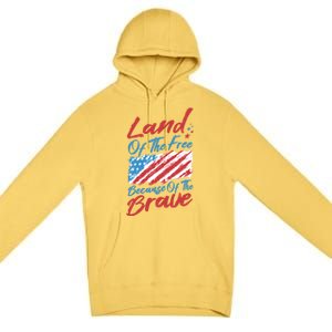 4th Of July Patriotic Land Of The Free Because Of The Brave Gift Premium Pullover Hoodie