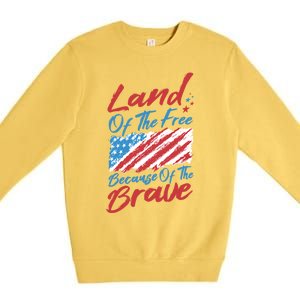 4th Of July Patriotic Land Of The Free Because Of The Brave Gift Premium Crewneck Sweatshirt