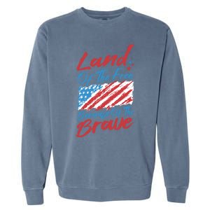 4th Of July Patriotic Land Of The Free Because Of The Brave Gift Garment-Dyed Sweatshirt