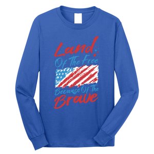 4th Of July Patriotic Land Of The Free Because Of The Brave Gift Long Sleeve Shirt