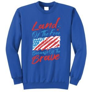 4th Of July Patriotic Land Of The Free Because Of The Brave Gift Sweatshirt