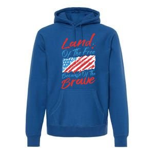 4th Of July Patriotic Land Of The Free Because Of The Brave Gift Premium Hoodie