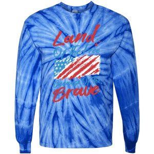 4th Of July Patriotic Land Of The Free Because Of The Brave Gift Tie-Dye Long Sleeve Shirt