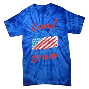 4th Of July Patriotic Land Of The Free Because Of The Brave Gift Tie-Dye T-Shirt