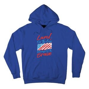 4th Of July Patriotic Land Of The Free Because Of The Brave Gift Tall Hoodie