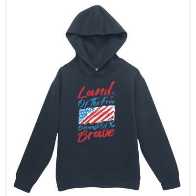 4th Of July Patriotic Land Of The Free Because Of The Brave Gift Urban Pullover Hoodie