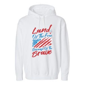 4th Of July Patriotic Land Of The Free Because Of The Brave Gift Garment-Dyed Fleece Hoodie