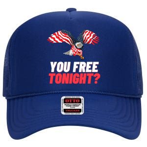 4th Of July You Free Tonight Funny Gift High Crown Mesh Back Trucker Hat