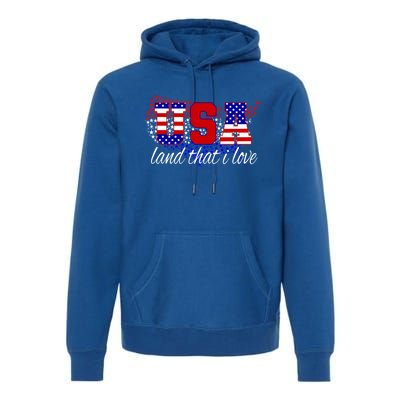 4th Of July Fun American Flag Usa Land That I Love Gift Meaningful Gift Premium Hoodie