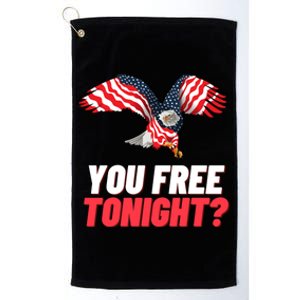 4th Of July You Free Tonight Funny Gift Platinum Collection Golf Towel