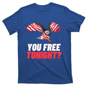 4th Of July You Free Tonight Funny Gift T-Shirt