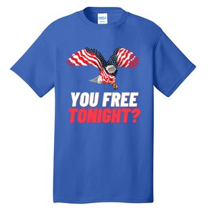 4th Of July You Free Tonight Funny Gift Tall T-Shirt