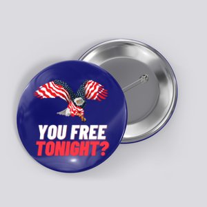 4th Of July You Free Tonight Funny Gift Button