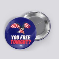 4th Of July You Free Tonight Funny Gift Button