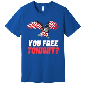 4th Of July You Free Tonight Funny Gift Premium T-Shirt