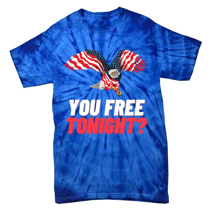 4th Of July You Free Tonight Funny Gift Tie-Dye T-Shirt