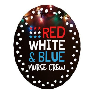 4th Of July Nurse Crew Scrub Tops Patriotic Nurses Matching Ceramic Oval Ornament