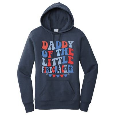 4th Of July Birthday Dad Daddy Of The Little Firecracker T Gift Women's Pullover Hoodie