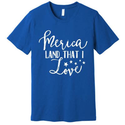 4th Of July Gift Merica Land That I Love Funny Gift Premium T-Shirt