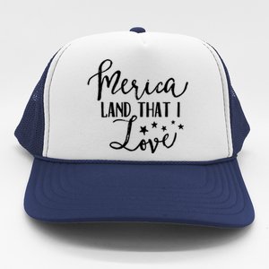 4th Of July Gift Merica Land That I Love Funny Gift Trucker Hat