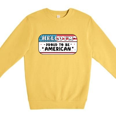 4th Of July Retro Hello Im Proud To Be American Gift Premium Crewneck Sweatshirt