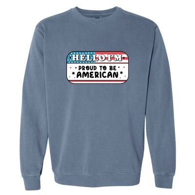 4th Of July Retro Hello Im Proud To Be American Gift Garment-Dyed Sweatshirt