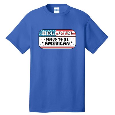 4th Of July Retro Hello Im Proud To Be American Gift Tall T-Shirt