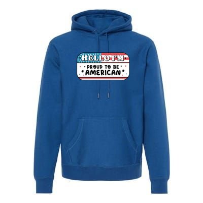 4th Of July Retro Hello Im Proud To Be American Gift Premium Hoodie