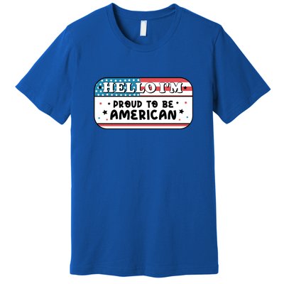 4th Of July Retro Hello Im Proud To Be American Gift Premium T-Shirt